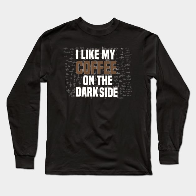 Funny I like my coffee on the dark side Long Sleeve T-Shirt by Duodesign